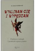 Wyklinam Cię i wypędzam Podstawy teologii i praktyki egzorcyzmów