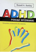 ADHD podjąć wyzwanie. Kompletny przewodnik dla rodziców