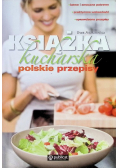 Książka kucharska polskie przepisy łatwe i smaczne potrawy praktyczne wskazówki sprawdzone przepisy