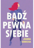 Bądź pewna siebie