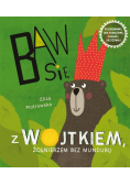 Baw się z Wojtkiem, żołnierzem bez munduru