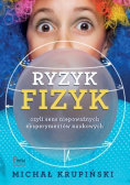 Ryzyk fizyk czyli sens niepoważnych eksperymentów