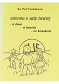 Dzieciom o Mszy Świętej w domu w Kościele na katechezie