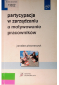 Partycypacja w zarządzaniu a motywowanie pracowników