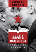 Ludzie Kremla nad Wisłą Ideowcy czy zdrajcy