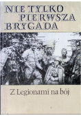 Nie tylko pierwsza brygada Z Legionami na bój
