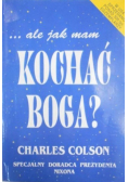 Ale jak mam kochać Boga