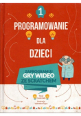 Programowanie dla dzieci Tom 1 Zaprogramuj gry wideo