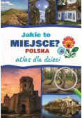 Atlas dla dzieci. Jakie to miejsce? Polska