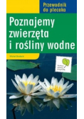 Poznajemy zwierzęta i rośliny wodne Przewodnik do plecaka
