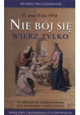 Nie bój się wierz tylko