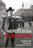 Niepodległa Warszawa w obiektywie Zdzisława Marcinkowskiego