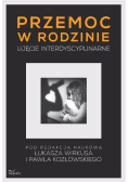 Przemoc w rodzinie. Ujęcie interdyscyplinarne