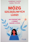 Mózg szczęśliwych ludzi Jak pokonać lęki i czerpać radość z życia
