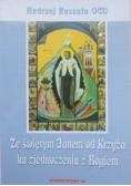 Za świętym Janem od Krzyża ku zjednoczeniu z Bogiem