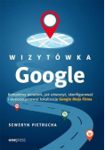 Wizytówka Google Kompletny poradnik ,jak utworzyć ,skonfigurować wypozycjonować lokalizację Google Moja Firma