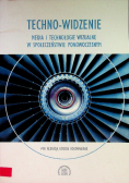 Techno widzenie  Media i technologie wizualne w społeczeństwie ponowoczesnym