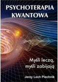 Psychoterapia kwantowa Myśli leczą myśli zabijają