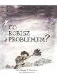 Co robisz z problemem?