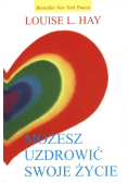 Możesz uzdrowić swoje życie