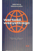 Wartość wszystkiego Wytwarzanie i zawłaszczanie w globalnej gospodarce