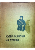 Józef Piłsudski na Syberji 1936 r.