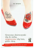 Grzeczne dziewczynki idą do nieba niegrzeczne idą tam gdzie chcą