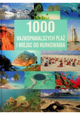 1000 najwspanialszych plaż i miejsc do nurkowania