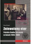 Zniewolony eter Polskie Radio Szczecin w latach 1945-1989