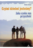 Czyimi dziećmi jesteśmy? Jaka czeka nas przyszłość?