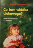 Co tam widzisz ciekawego Homilie dla dzieci i z dziećmi