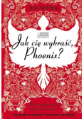 Jak cię wykraść Phoenix?