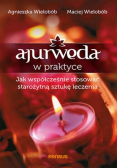 Ajurweda w praktyce Jak współcześnie stosować starożytną sztukę leczenia
