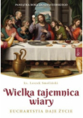 Wielka Tajemnica Wiary Eucharystia daje życie