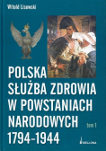 Polska służba zdrowia w powstaniach narodowych 1794 - 1944 Tom II