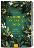 Z nadzieją na każdy dzień biblijne drogowskazy na dobre życie