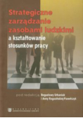 Strategiczne zarządzanie zasobami ludzkimi a kształtowanie stosunków pracy