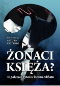 Żonaci księża? 30 palących pytań w kwestii celibatu
