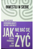 Jak nie bać się żyć