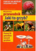 Mój pierwszy przewodnik. Jaki to grzyb?