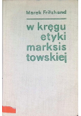W kręgu etyki marksistowskiej szkice i polemiki etyczne