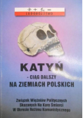 Katyń - ciąg dalszy na ziemiach polskich. Tom I
