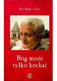 Bóg może tylko kochać