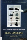 Jak oczarować klientów w sklepie, czyli merchandising z elementami psychologii zachowań konsumenckich