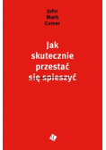 Jak skutecznie przestać się spieszyć