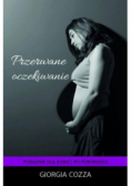 Przerwane oczekiwanie. Poradnik dla kobiet po poronieniu