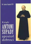 Ksiądz Antoni Supady apostoł dobroci