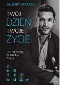 Twój dzień Twoje życie Holistyczna filozofia bycia