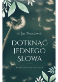 Dotknąć jednego słowa. Rozważania inne od innych