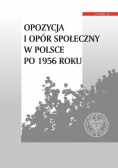 Opozycja i opór społeczny w Polsce po 1956 roku Tom 2